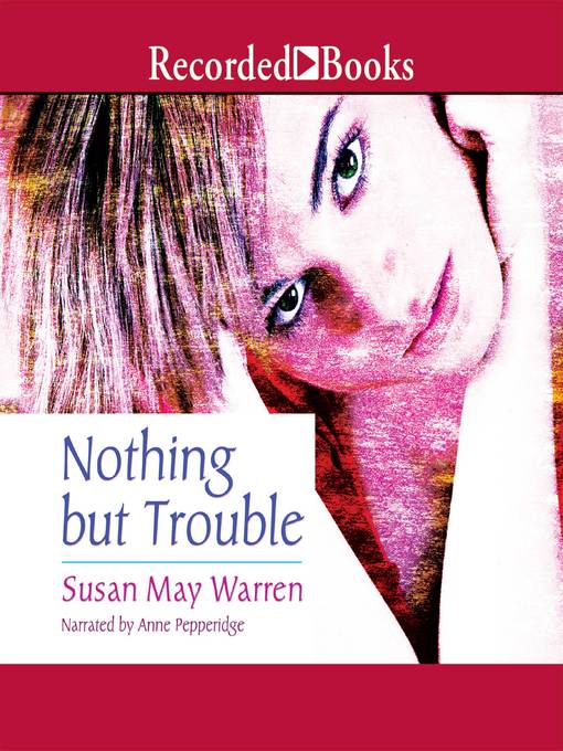 Title details for Nothing But Trouble by Susan May Warren - Wait list